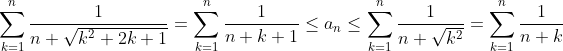 \sum_{k=1}^n\frac{1}{n+\sqrt{k^2+2k+1}}=\sum_{k=1}^n\frac{1}{n+k+1}\leq a_n\leq\sum_{k=1}^n\frac1{n+\sqrt{k^2}}=\sum_{k=1}^n\frac1{n+k}